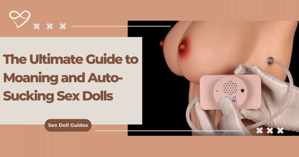 The Ultimate Guide to Moaning and Auto-Sucking Sex Dolls